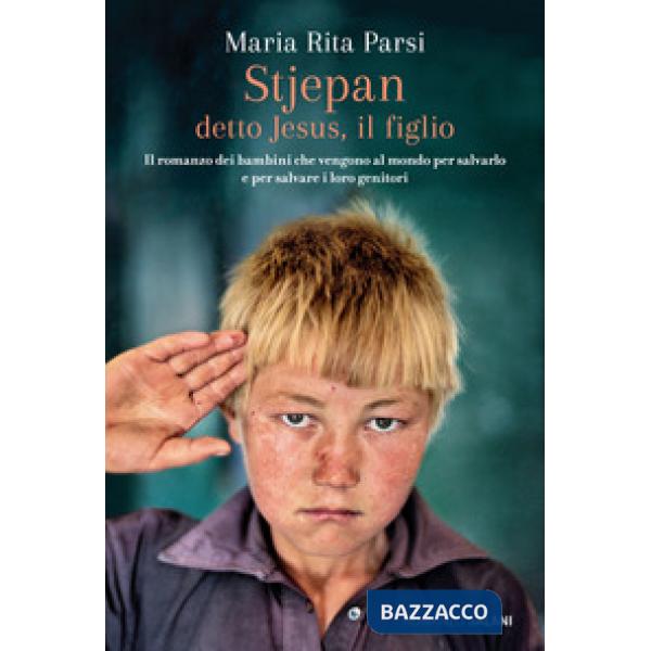 Stjepan detto Jesus, il figlio. Il romanzo dei bambini che vengono al mondo per salvarlo e per salvare i loro genitori