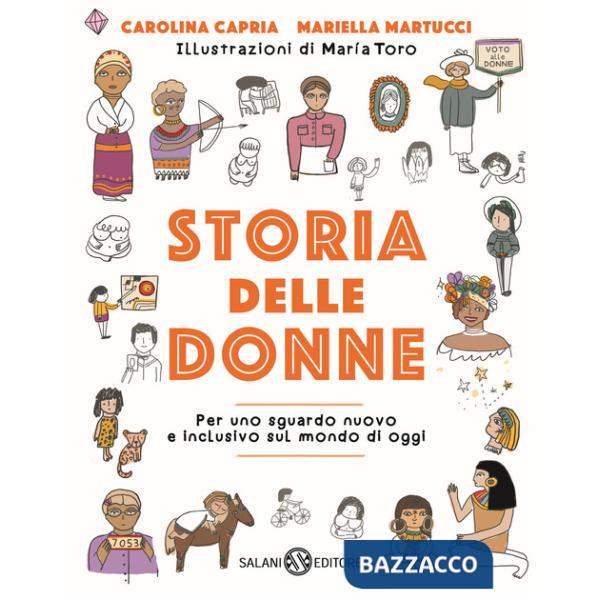 Storia delle donne. Per uno sguardo nuovo e inclusivo sul mondo di oggi. Ediz. a colori