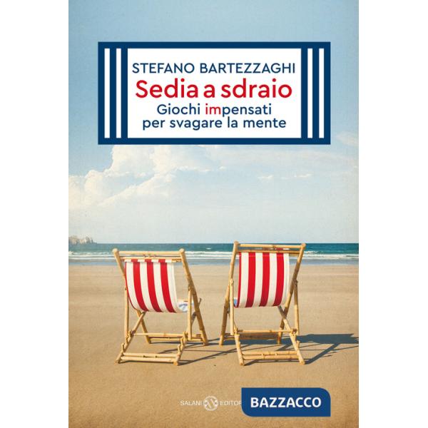 Sedia a sdraio. Giochi impensati per svagare la mente. Nuova ediz.