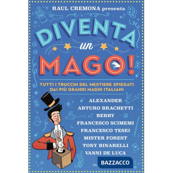Diventa un mago! Tutti i trucchi del mestiere spiegati dai più grandi maghi italiani