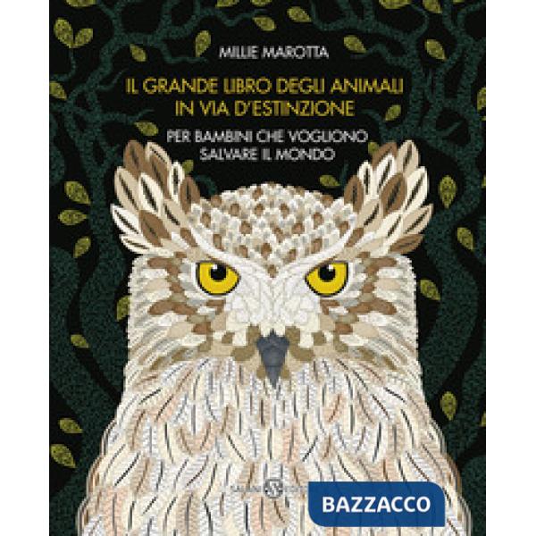 Grande libro degli animali in via d'estinzione per bambini che vogliono salvare il mondo (Il)