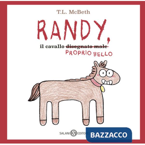 Randy, il cavallo (disegnato male) proprio bello. Ediz. a colori