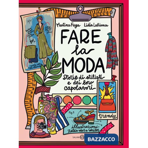 Fare la moda. Storie di stilisti e dei loro capolavori