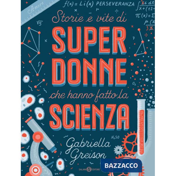Storie e vite di superdonne che hanno fatto la scienza