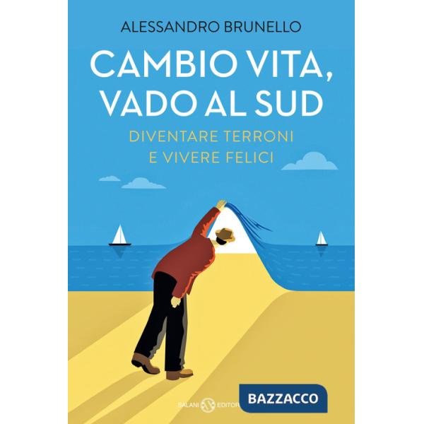 Cambio vita, vado al Sud. Diventare terroni e vivere felici