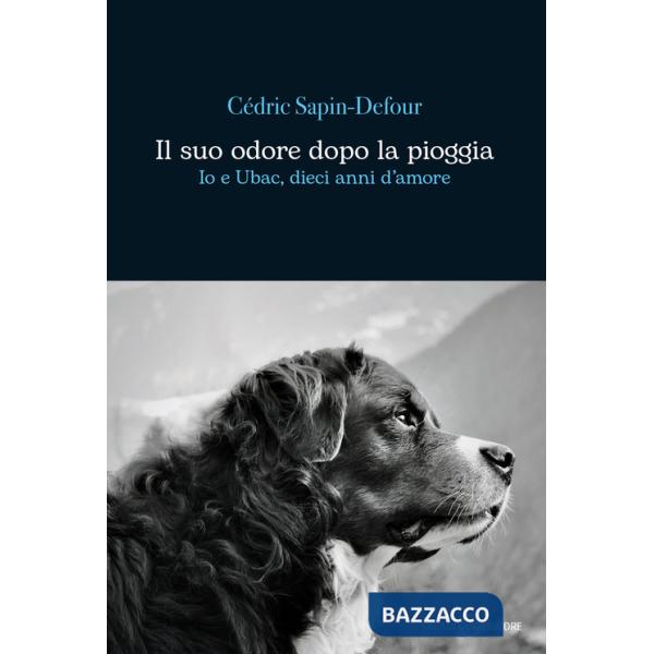Suo odore dopo la pioggia. Io e Ubac, dieci anni d'amore (Il)