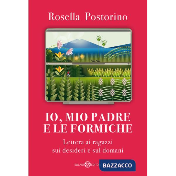 Io, mio padre e le formiche. Lettera ai ragazzi sui desideri e sul domani