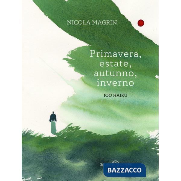 Primavera, estate, autunno, inverno. 100 haiku. Ediz. a colori