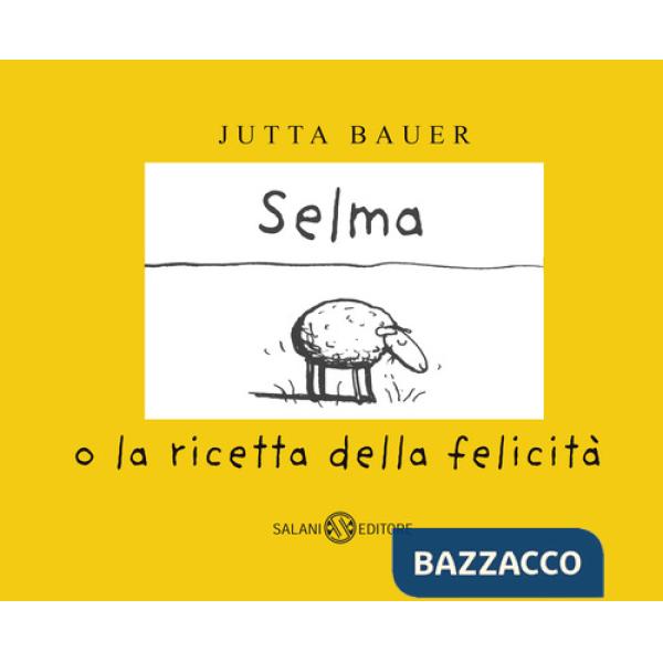 Selma o la ricetta della felicità. Ediz. a colori