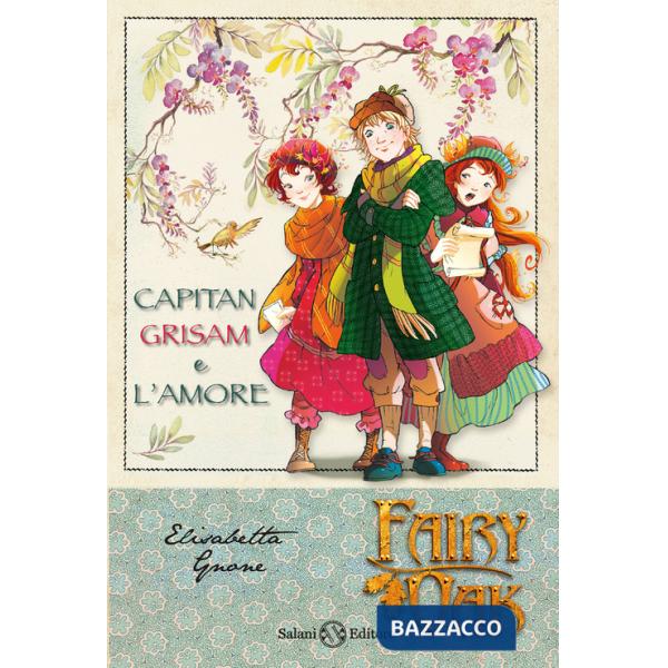 Capitan Grisam e l'amore. Fairy Oak. Vol. 4
