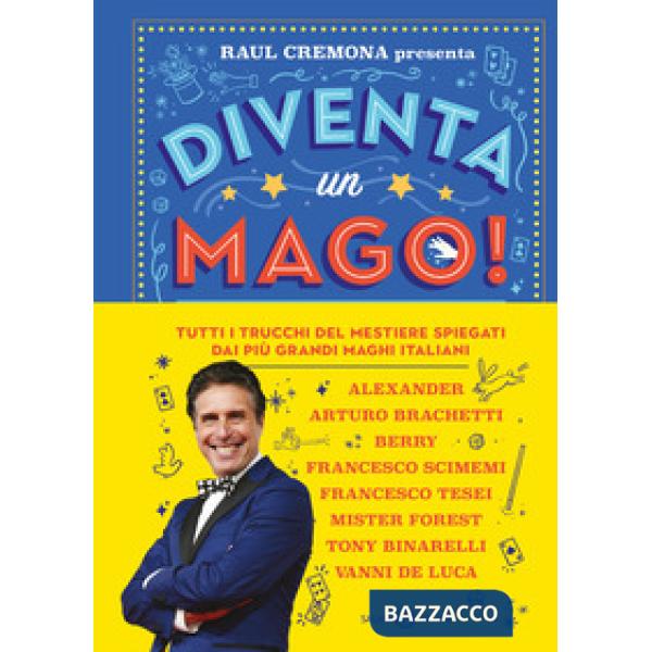 Diventa un mago! Tutti i trucchi del mestiere spiegati dai più grandi maghi italiani