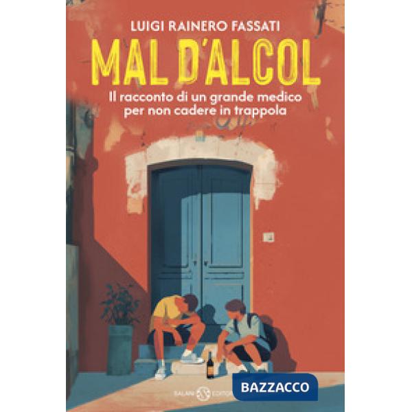 Mal d'alcol. Il racconto di un grande medico per non cadere in trappola