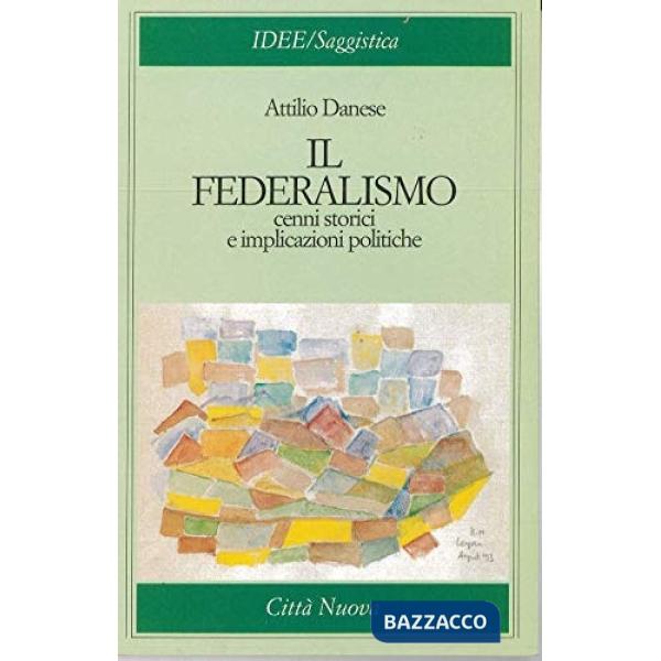 Federalismo. Cenni storici e implicazioni politiche (Il)