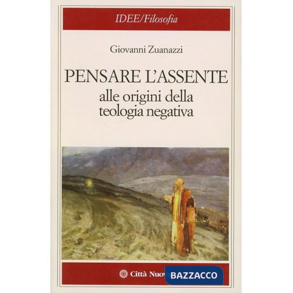Pensare l'assente. Alle origini della teologia negativa