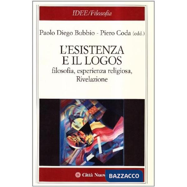 Esistenza e il logos. Filosofia, esperienza religiosa, rivelazione (L')