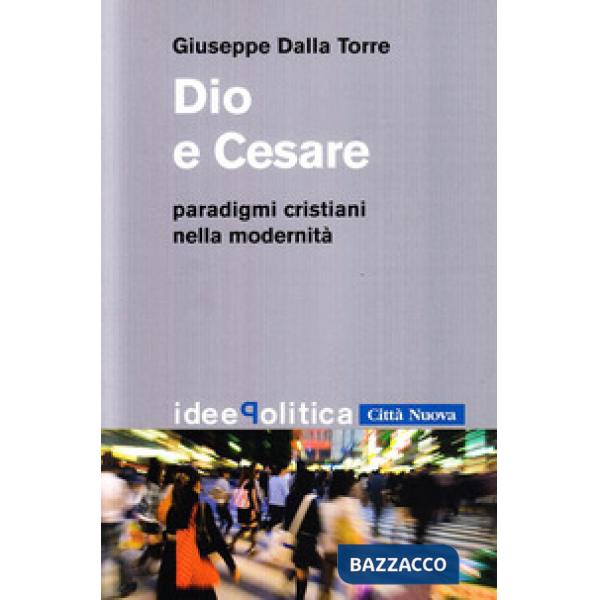 Dio e Cesare. Paradigmi cristiani nella modernità
