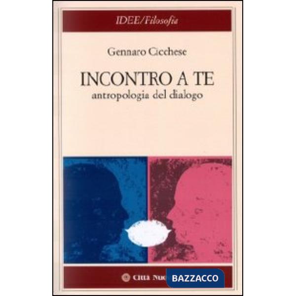 Incontro a te. Antropologia del dialogo