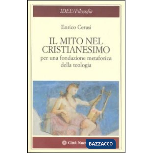 Mito nel cristianesimo per una fondazione metaforica della teologia (Il)