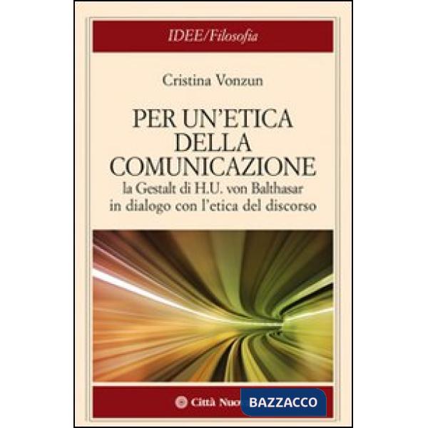 Per un'etica della comunicazione. La Gestalt di H. U. von Balthasar in dialogo c