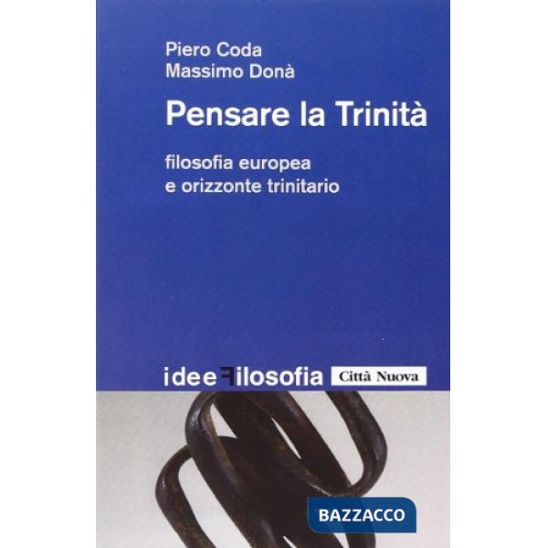 Pensare la trinità. Filosofia europea e orizzonte trinitario