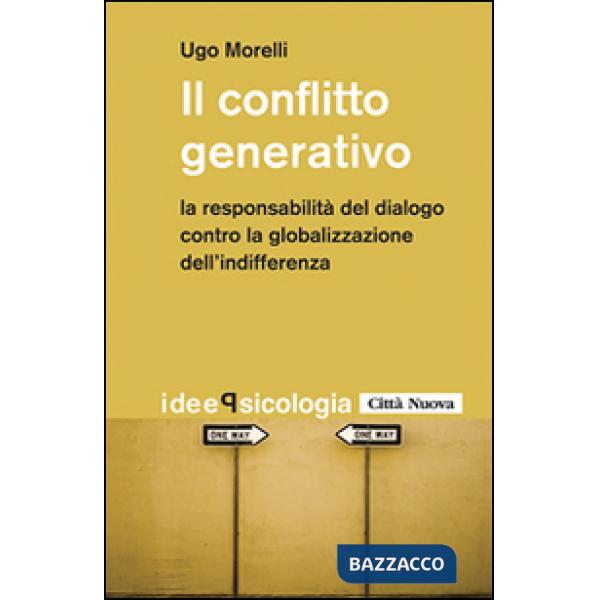 Conflitto generativo. La responsabilità del dialogo contro la globalizzazione dell'indifferenza (Il)