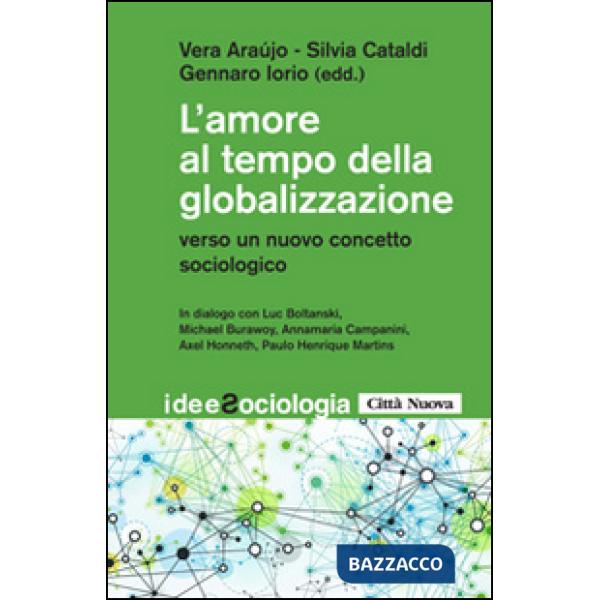 Amore al tempo della globalizzazione. Verso un nuovo concetto sociologico (L')