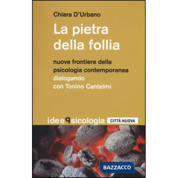 Pietra della follia. Nuove frontiere della psicologia contemporanea. Dialogo con