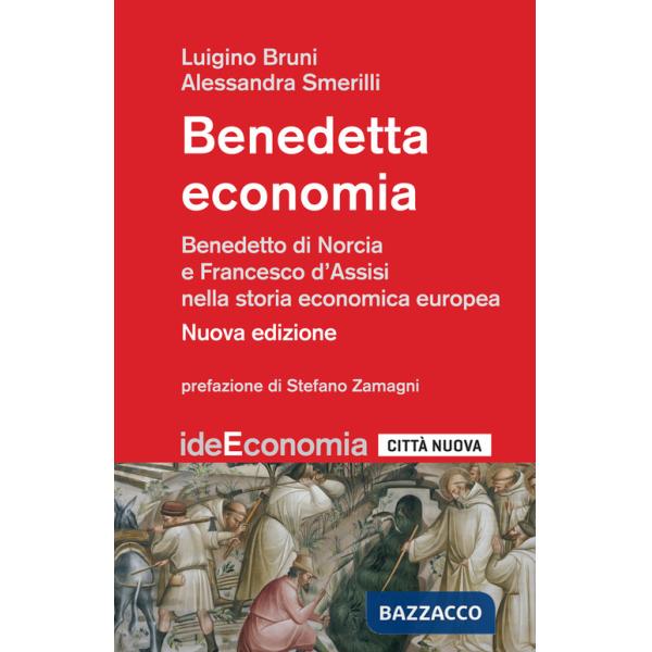 Benedetta economia. Benedetto da Norcia e Francesco d'Assisi nella storia economica europea. Nuova ediz.