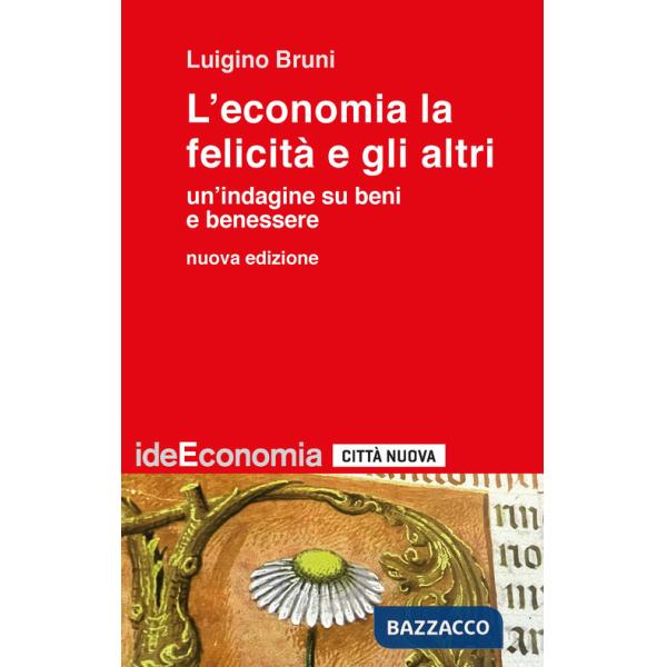 Economia la felicità e gli altri. Un'indagine su beni e benessere. Nuova ediz. (L')