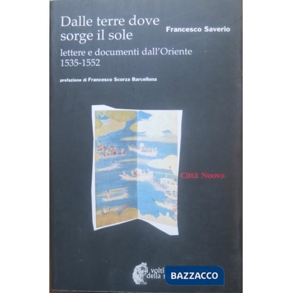 Dalle terre dove sorge il sole. Lettere e documenti dall'Oriente 1535-1552