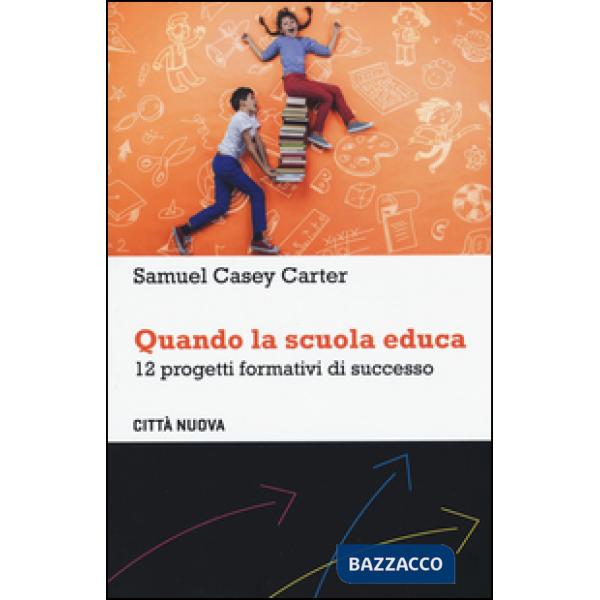 Quando la scuola educa. 12 progetti formativi di successo