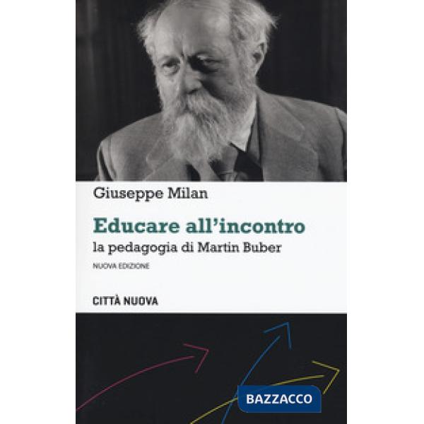 Educare all'incontro. La pedagogia di Martin Buber. Nuova ediz.
