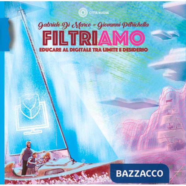 Filtriamo. Educare al digitale tra limite e desiderio