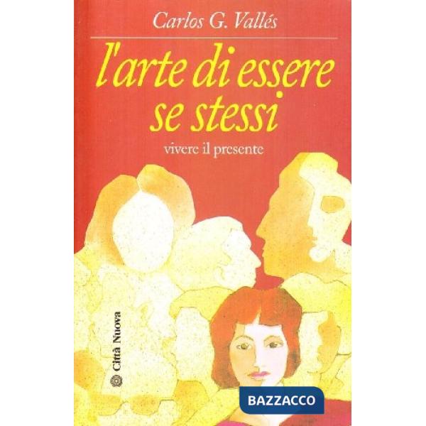 Arte di essere se stessi. Vivere il presente (L')