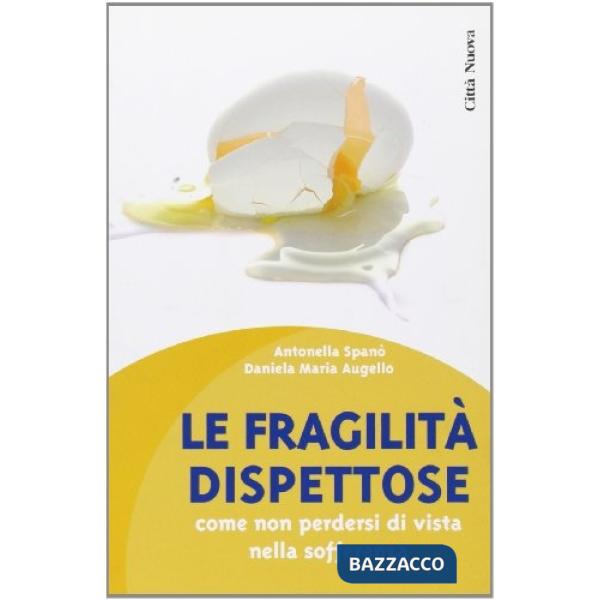 Fragilità dispettose. Come non perdersi di vista nella sofferenza (Le)