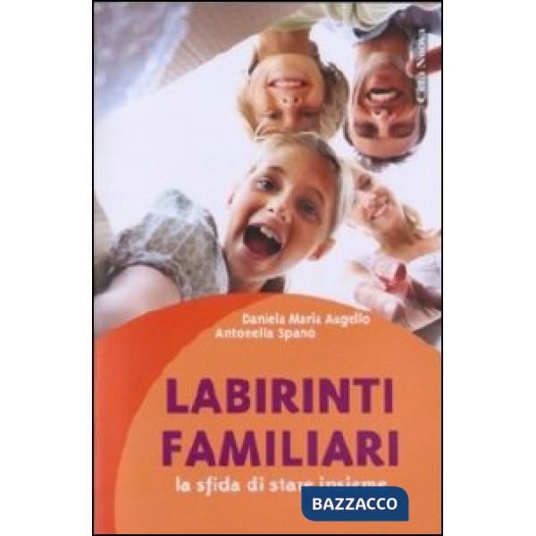 Labirinti familiari. La sfida di stare insieme