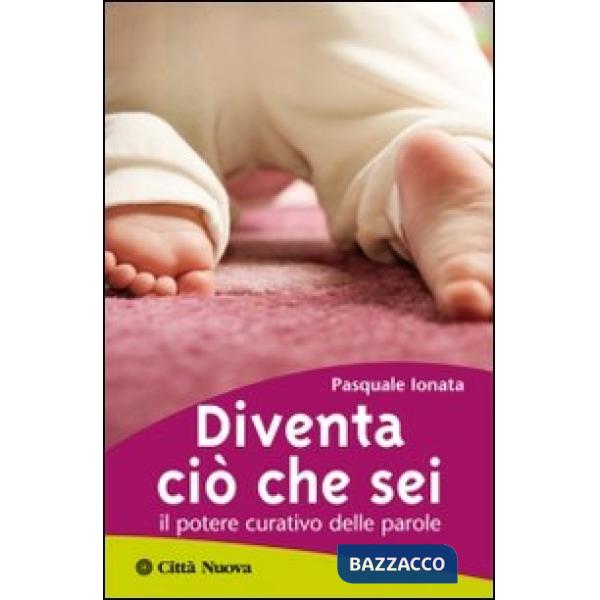 Diventa ciò che sei. Il potere curativo delle parole