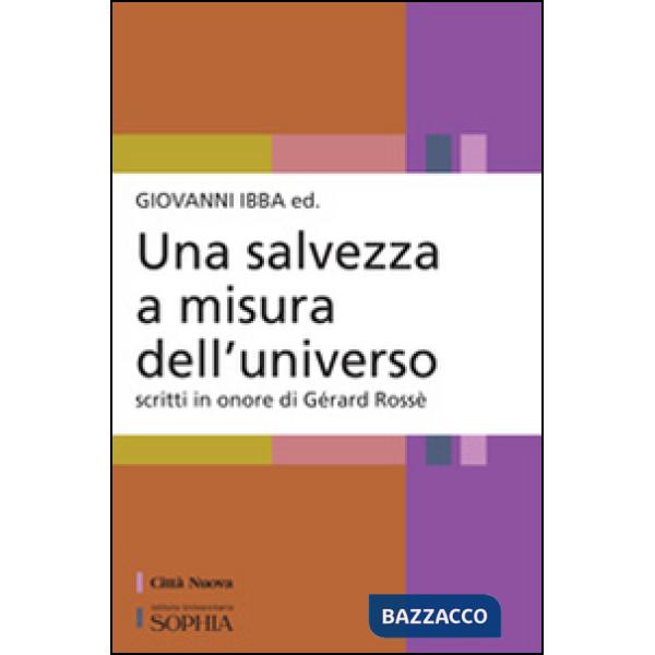 Salvezza a misura dell'universo. Scritti in onore di Gérard Rossé (Una)