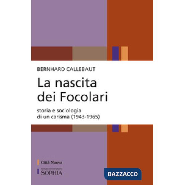 Nascita dei Focolari. Storia e sociologia di un carisma (1943-1965) (La)