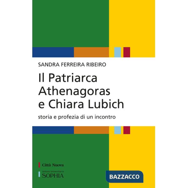 Patriarca Athenagoras e Chiara Lubich. Storia e profezia di un incontro (Il)
