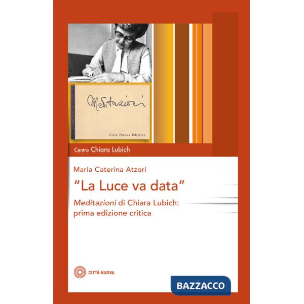 Luce va data. Meditazioni di Chiara Lubich (La)