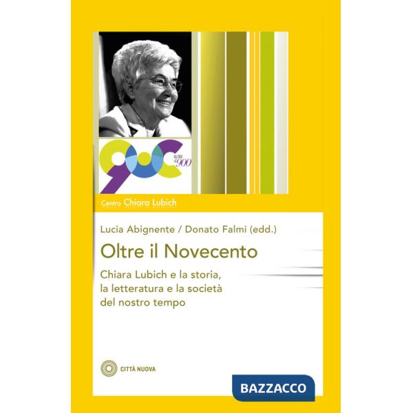 Oltre il Novecento. Chiara Lubich e la storia, la letteratura e la società del nostro tempo