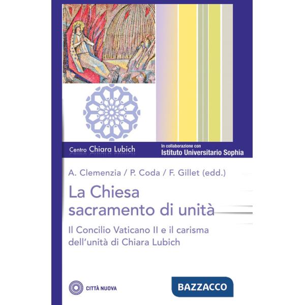 Chiesa sacramento dell'unità. Il Concilio Vaticano II e il carisma dell'unità di Chiara Lubich (La)