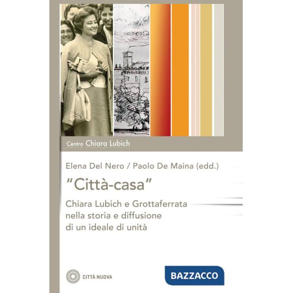 «Città-casa». Chiara Lubich e Grottaferrata nella storia e diffusione di un ideale di unità