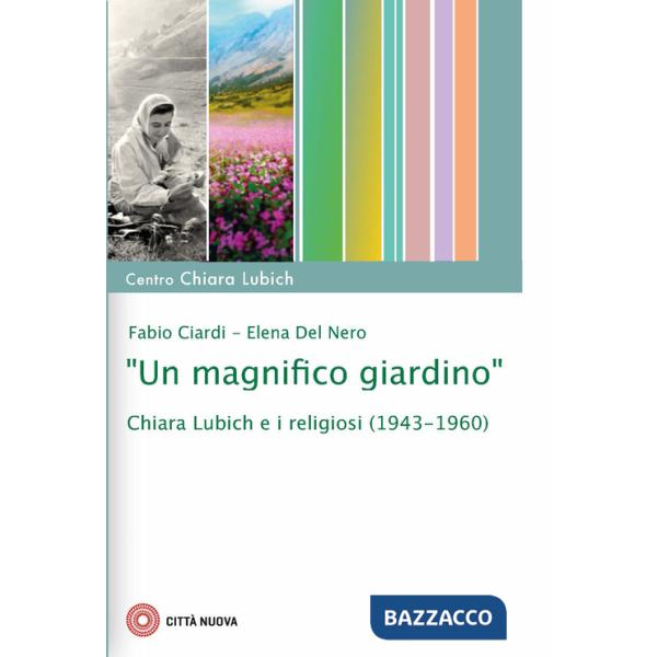 Magnifico giardino». Chiara Lubich e i religiosi (1943-1960) («Un)