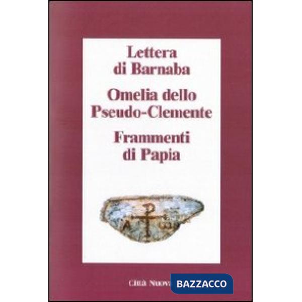 Lettera di Barnaba-Omelia dello Pseudo-Clemente-Frammenti di Papia