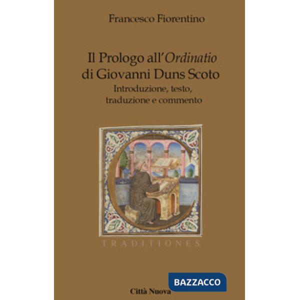Prologo all'«Ordinatio» di Giovanni Duns Scoto. Introduzione, testo, traduzione e commento (Il)
