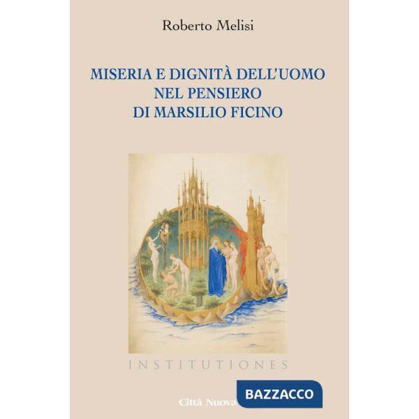 Miseria e dignità dell'uomo nel pensiero di Marsilio Ficino