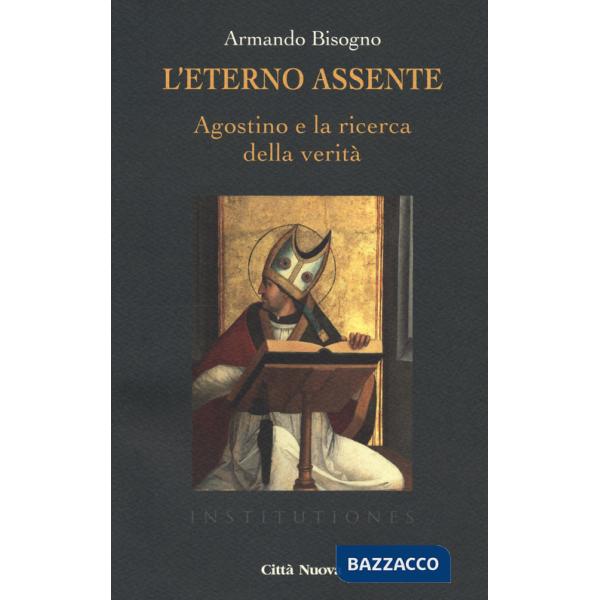 Eterno assente. Agostino e la ricerca della verità (L')