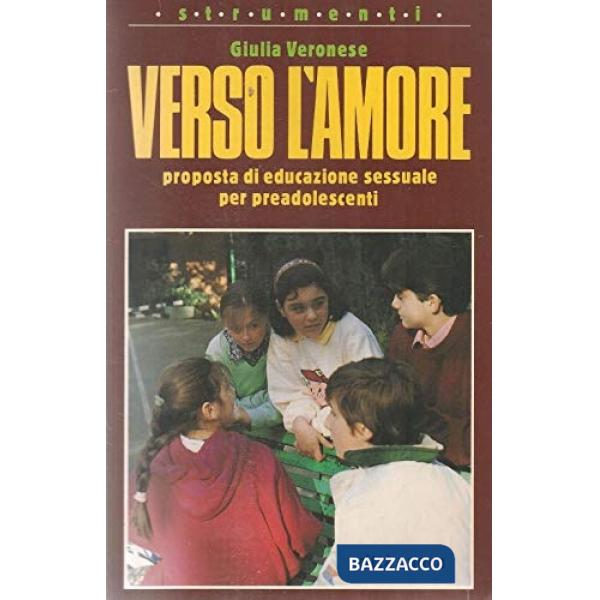 Verso l'amore. Proposta di educazione sessuale per preadolescenti